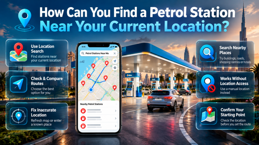 Find a petrol station near your current location in Dubai using navigation maps, nearby place searches, driving routes, and manual location settings.